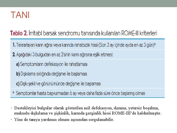 TANI • Destekleyici bulgular olarak gösterilen acil defekasyon, ıkınma, yetersiz boşalma, mukuslu dışkılama ve