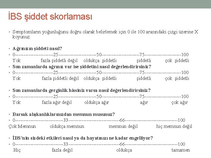 İBS şiddet skorlaması • Semptomların yoğunluğunu doğru olarak belirlemek için 0 ile 100 arasındaki