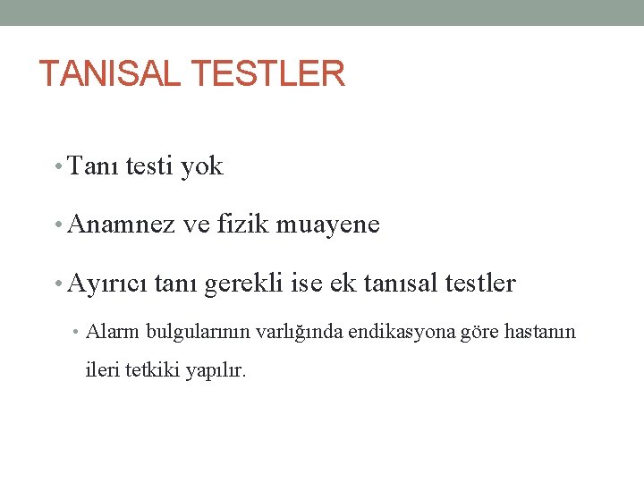 TANISAL TESTLER • Tanı testi yok • Anamnez ve fizik muayene • Ayırıcı tanı