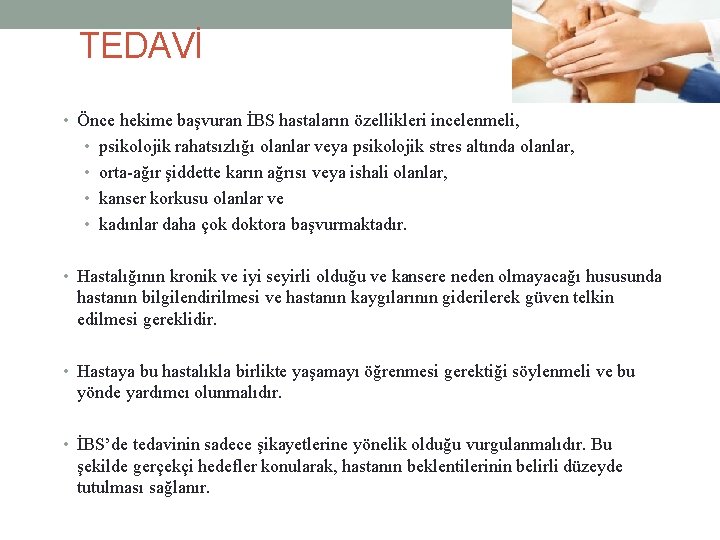 TEDAVİ • Önce hekime başvuran İBS hastaların özellikleri incelenmeli, • psikolojik rahatsızlığı olanlar veya