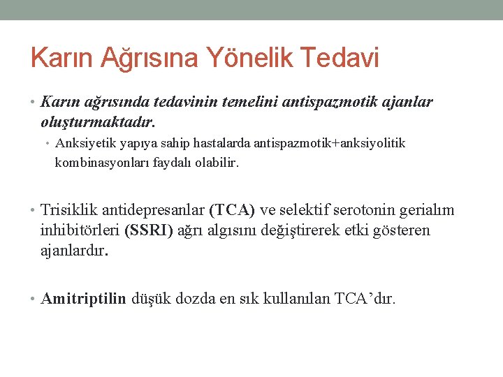 Karın Ağrısına Yönelik Tedavi • Karın ağrısında tedavinin temelini antispazmotik ajanlar oluşturmaktadır. • Anksiyetik