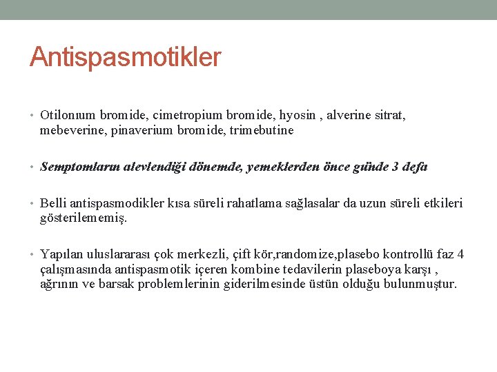 Antispasmotikler • Otilonıum bromide, cimetropium bromide, hyosin , alverine sitrat, mebeverine, pinaverium bromide, trimebutine