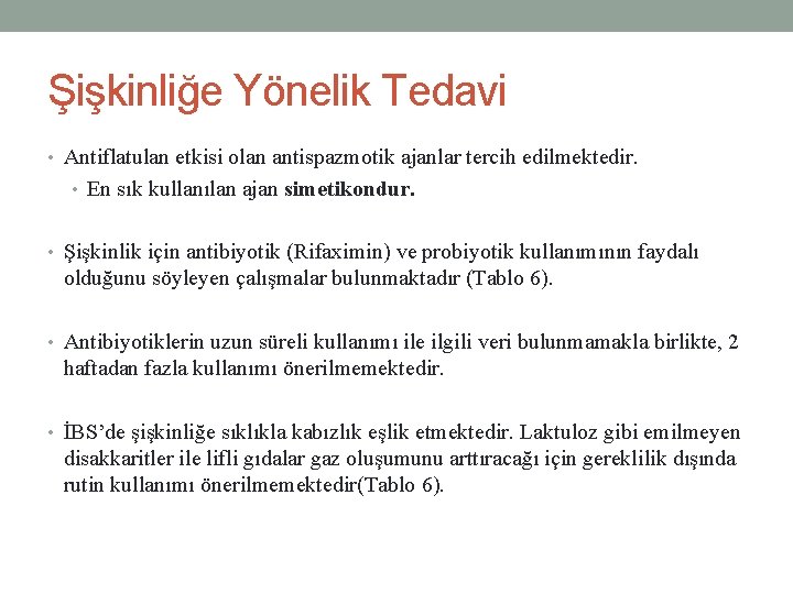 Şişkinliğe Yönelik Tedavi • Antiflatulan etkisi olan antispazmotik ajanlar tercih edilmektedir. • En sık