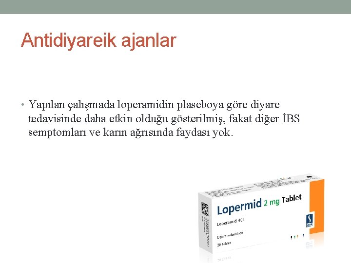 Antidiyareik ajanlar • Yapılan çalışmada loperamidin plaseboya göre diyare tedavisinde daha etkin olduğu gösterilmiş,