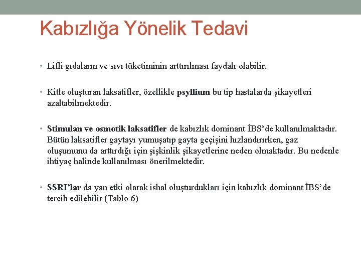 Kabızlığa Yönelik Tedavi • Lifli gıdaların ve sıvı tüketiminin arttırılması faydalı olabilir. • Kitle