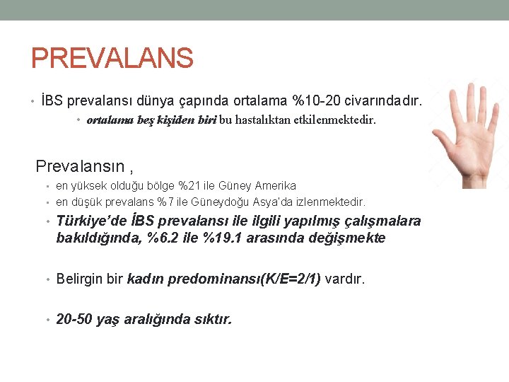 PREVALANS • İBS prevalansı dünya çapında ortalama %10 -20 civarındadır. • ortalama beş kişiden