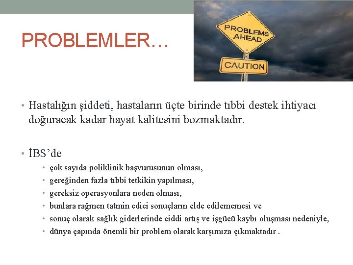 PROBLEMLER… • Hastalığın şiddeti, hastaların üçte birinde tıbbi destek ihtiyacı doğuracak kadar hayat kalitesini