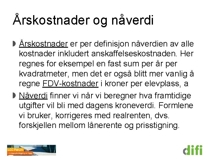 Årskostnader og nåverdi Årskostnader er per definisjon nåverdien av alle kostnader inkludert anskaffelseskostnaden. Her