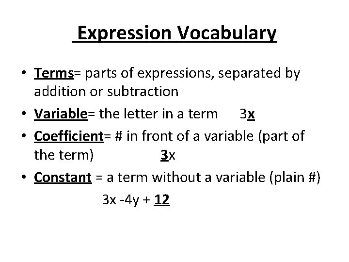 Expression Vocabulary • Terms= parts of expressions, separated by addition or subtraction • Variable=