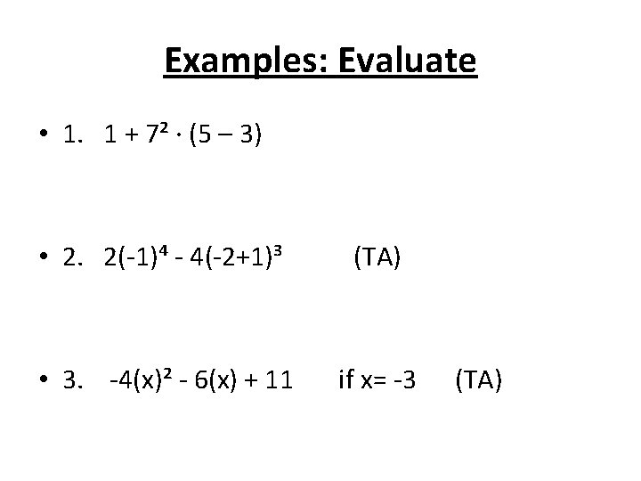 Examples: Evaluate • 1. 1 + 7² · (5 – 3) • 2. 2(-1)⁴