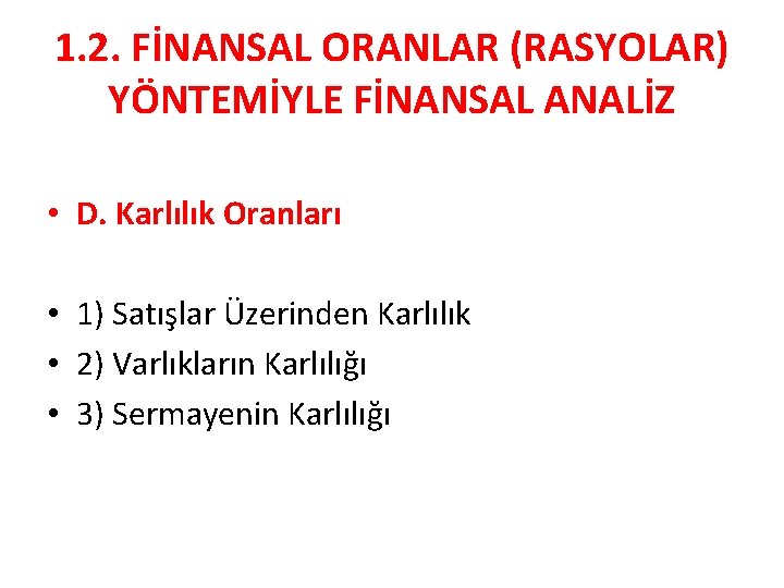 1. 2. FİNANSAL ORANLAR (RASYOLAR) YÖNTEMİYLE FİNANSAL ANALİZ • D. Karlılık Oranları • 1)