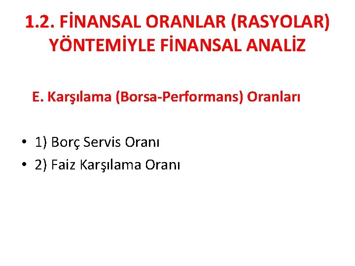 1. 2. FİNANSAL ORANLAR (RASYOLAR) YÖNTEMİYLE FİNANSAL ANALİZ E. Karşılama (Borsa-Performans) Oranları • 1)