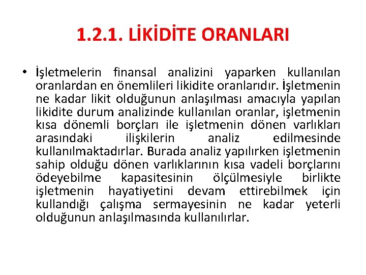 1. 2. 1. LİKİDİTE ORANLARI • İşletmelerin finansal analizini yaparken kullanılan oranlardan en önemlileri