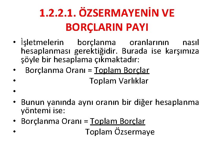 1. 2. 2. 1. ÖZSERMAYENİN VE BORÇLARIN PAYI • İşletmelerin borçlanma oranlarının nasıl hesaplanması