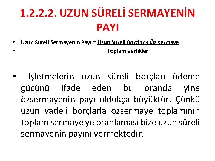 1. 2. 2. 2. UZUN SÜRELİ SERMAYENİN PAYI • Uzun Süreli Sermayenin Payı =