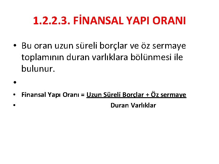 1. 2. 2. 3. FİNANSAL YAPI ORANI • Bu oran uzun süreli borçlar ve