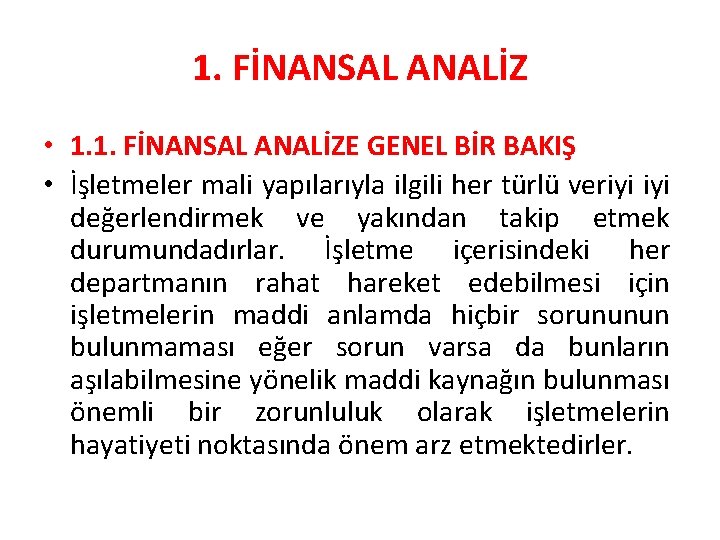 1. FİNANSAL ANALİZ • 1. 1. FİNANSAL ANALİZE GENEL BİR BAKIŞ • İşletmeler mali