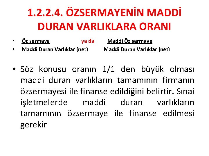 1. 2. 2. 4. ÖZSERMAYENİN MADDİ DURAN VARLIKLARA ORANI • Öz sermaye ya da