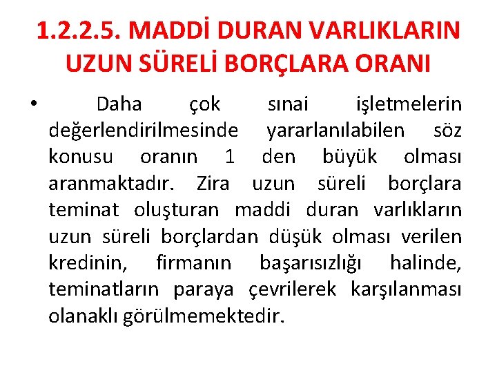 1. 2. 2. 5. MADDİ DURAN VARLIKLARIN UZUN SÜRELİ BORÇLARA ORANI • Daha çok