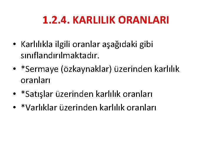 1. 2. 4. KARLILIK ORANLARI • Karlılıkla ilgili oranlar aşağıdaki gibi sınıflandırılmaktadır. • *Sermaye