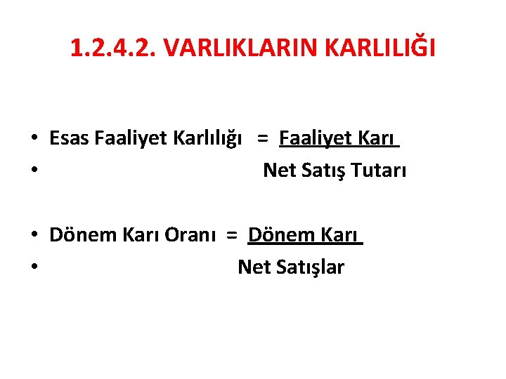 1. 2. 4. 2. VARLIKLARIN KARLILIĞI • Esas Faaliyet Karlılığı = Faaliyet Karı •