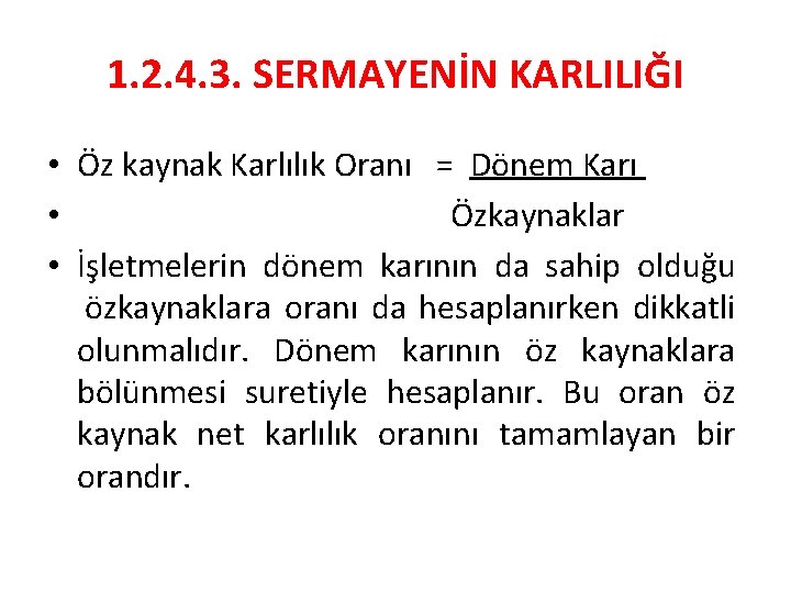 1. 2. 4. 3. SERMAYENİN KARLILIĞI • Öz kaynak Karlılık Oranı = Dönem Karı