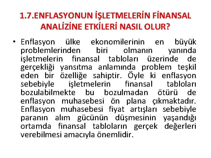 1. 7. ENFLASYONUN İŞLETMELERİN FİNANSAL ANALİZİNE ETKİLERİ NASIL OLUR? • Enflasyon ülke ekonomilerinin en