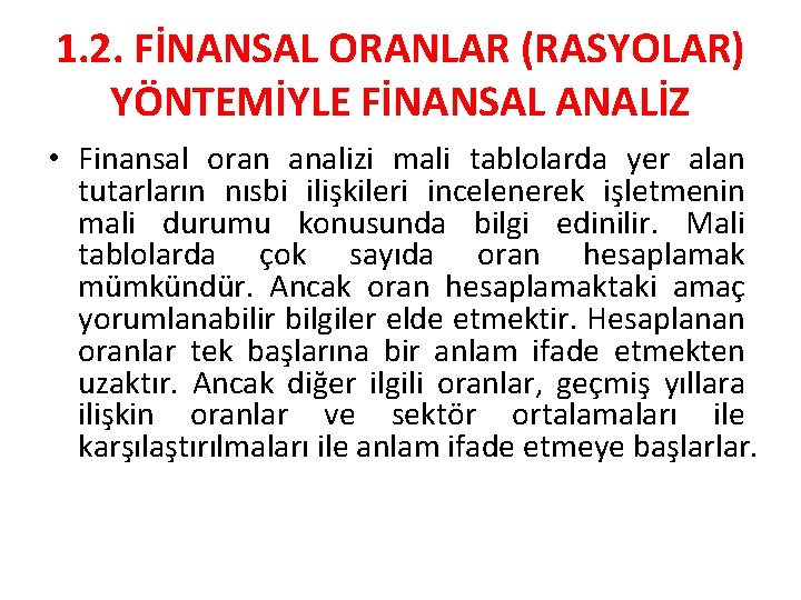 1. 2. FİNANSAL ORANLAR (RASYOLAR) YÖNTEMİYLE FİNANSAL ANALİZ • Finansal oran analizi mali tablolarda