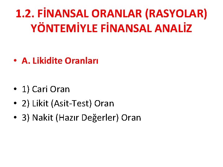 1. 2. FİNANSAL ORANLAR (RASYOLAR) YÖNTEMİYLE FİNANSAL ANALİZ • A. Likidite Oranları • 1)