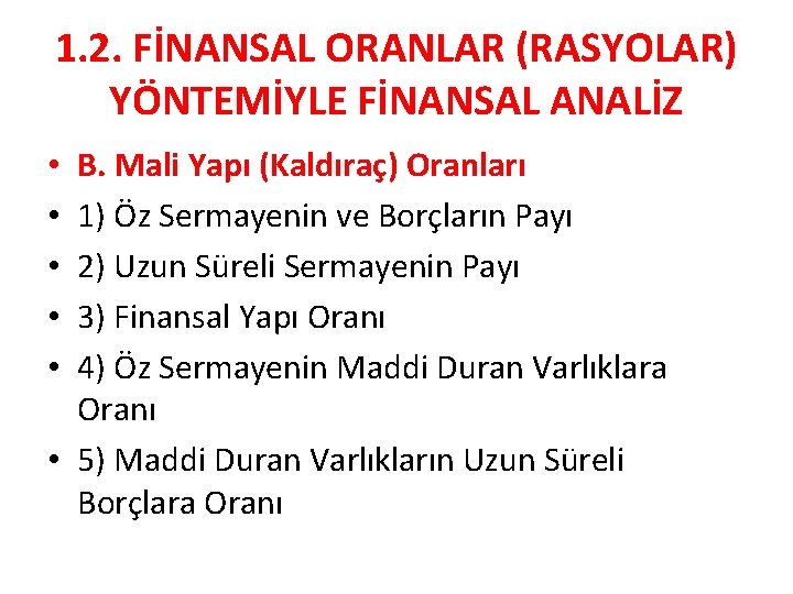 1. 2. FİNANSAL ORANLAR (RASYOLAR) YÖNTEMİYLE FİNANSAL ANALİZ B. Mali Yapı (Kaldıraç) Oranları 1)