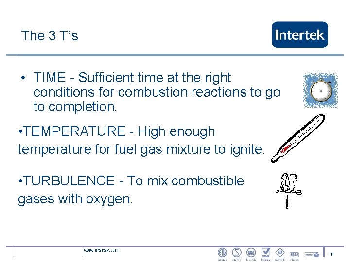 The 3 T’s • TIME - Sufficient time at the right conditions for combustion