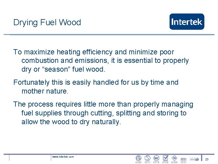Drying Fuel Wood To maximize heating efficiency and minimize poor combustion and emissions, it