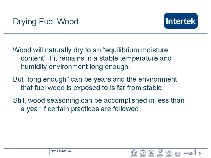 Drying Fuel Wood will naturally dry to an “equilibrium moisture content” if it remains