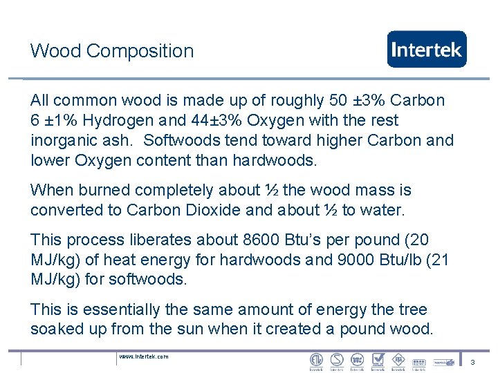 Wood Composition All common wood is made up of roughly 50 ± 3% Carbon