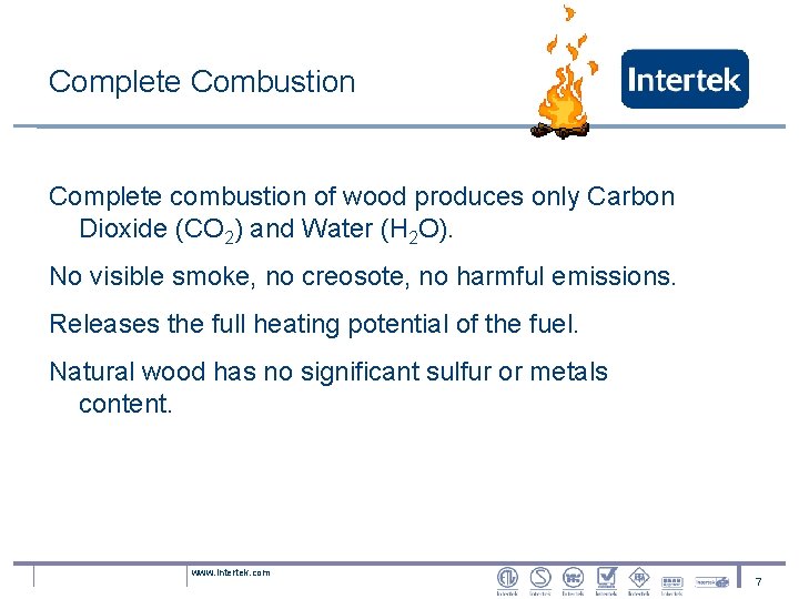 Complete Combustion Complete combustion of wood produces only Carbon Dioxide (CO 2) and Water