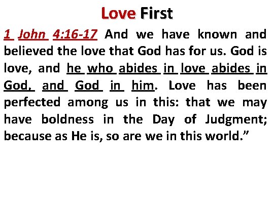 Love First 1 John 4: 16 -17 And we have known and believed the