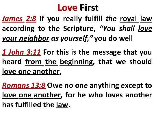 Love First James 2: 8 If you really fulfill the royal law according to