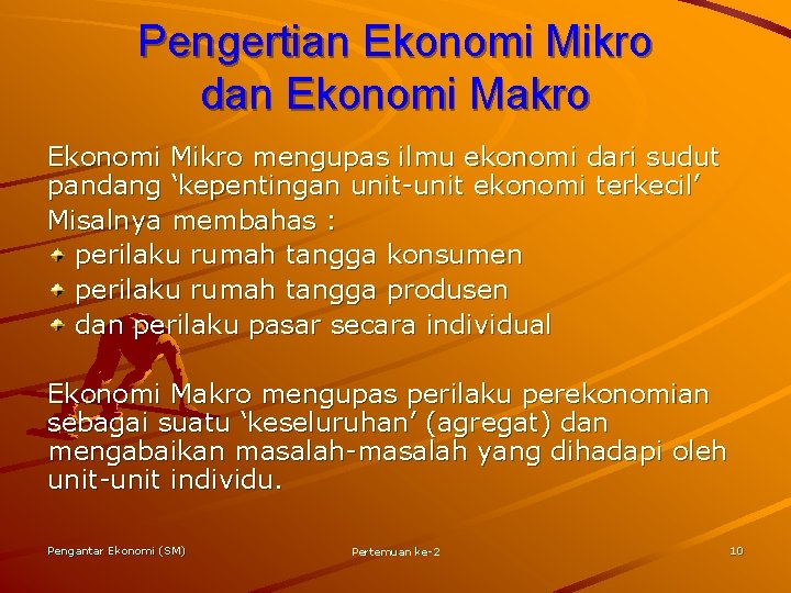 Pengertian Ekonomi Mikro dan Ekonomi Makro Ekonomi Mikro mengupas ilmu ekonomi dari sudut pandang