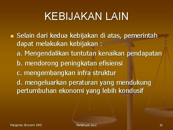 KEBIJAKAN LAIN n Selain dari kedua kebijakan di atas, pemerintah dapat melakukan kebijakan :