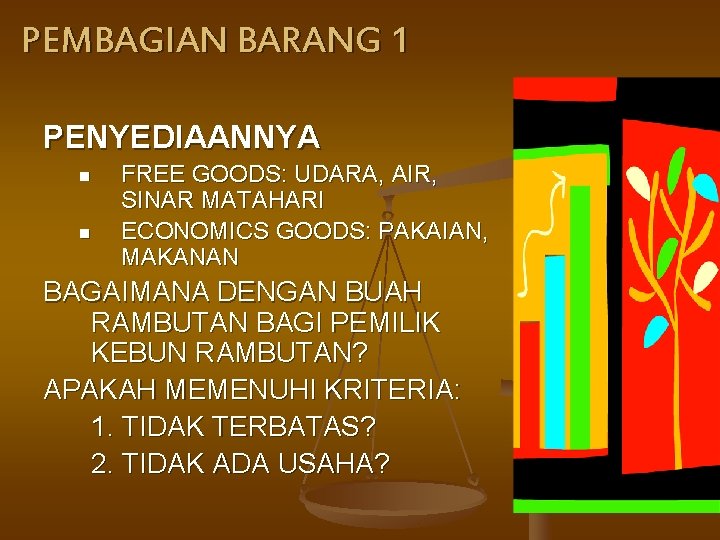 PEMBAGIAN BARANG 1 PENYEDIAANNYA n n FREE GOODS: UDARA, AIR, SINAR MATAHARI ECONOMICS GOODS: