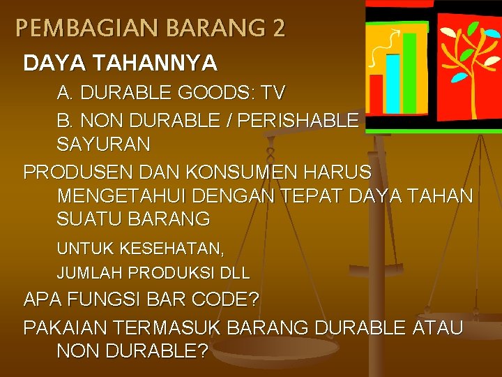 PEMBAGIAN BARANG 2 DAYA TAHANNYA A. DURABLE GOODS: TV B. NON DURABLE / PERISHABLE