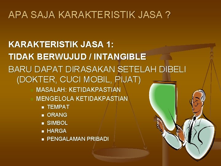 APA SAJA KARAKTERISTIK JASA ? KARAKTERISTIK JASA 1: TIDAK BERWUJUD / INTANGIBLE BARU DAPAT