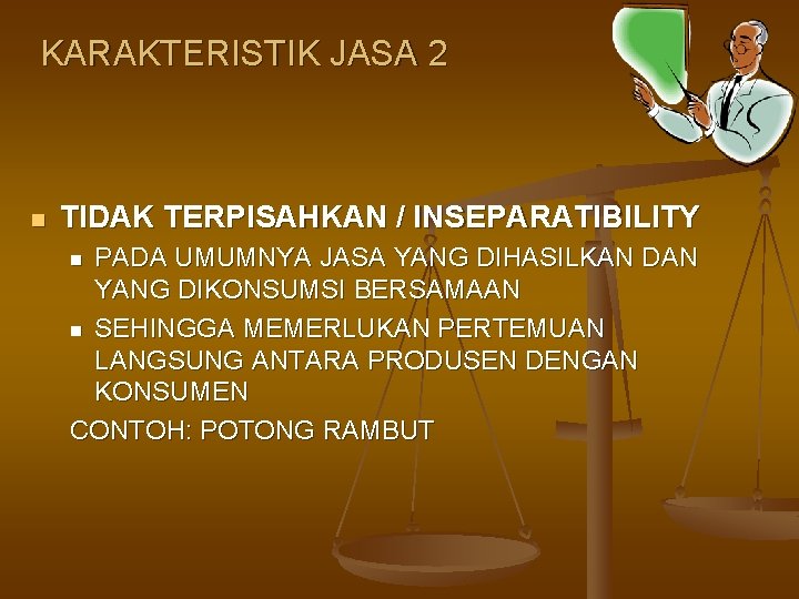 KARAKTERISTIK JASA 2 n TIDAK TERPISAHKAN / INSEPARATIBILITY PADA UMUMNYA JASA YANG DIHASILKAN DAN