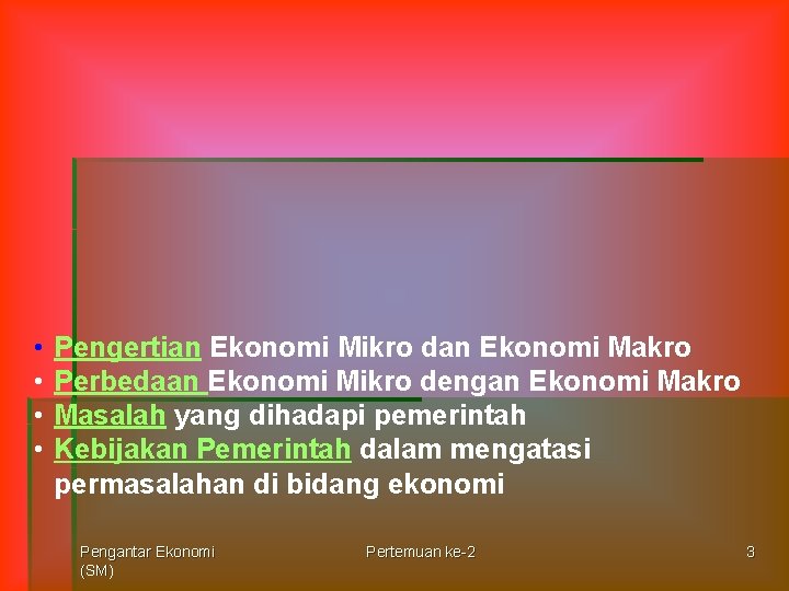  • • Pengertian Ekonomi Mikro dan Ekonomi Makro Perbedaan Ekonomi Mikro dengan Ekonomi
