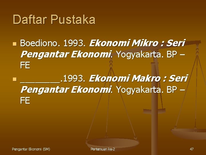 Daftar Pustaka n n Boediono. 1993. Ekonomi Mikro : Seri Pengantar Ekonomi. Yogyakarta. BP