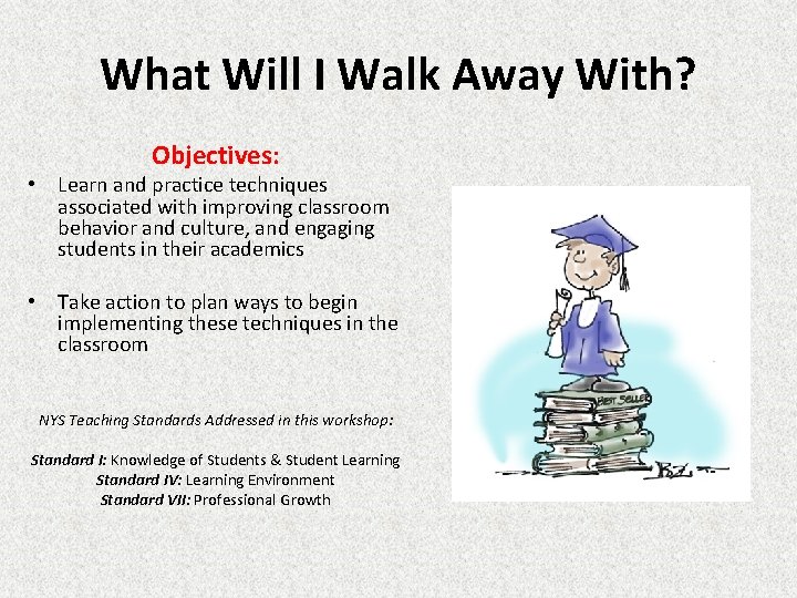 What Will I Walk Away With? Objectives: • Learn and practice techniques associated with