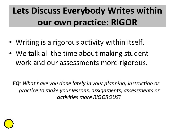 Lets Discuss Everybody Writes within our own practice: RIGOR • Writing is a rigorous