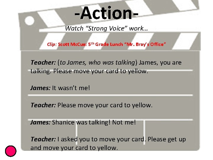 -Action- Watch “Strong Voice” work… Clip: Scott Mc. Cue: 5 th Grade Lunch “Mr.