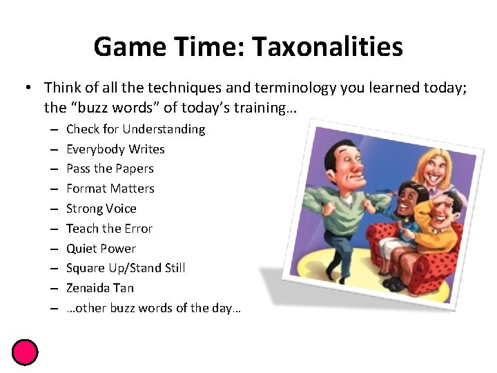 Game Time: Taxonalities • Think of all the techniques and terminology you learned today;