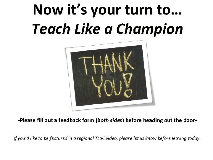 Now it’s your turn to… Teach Like a Champion -Please fill out a feedback